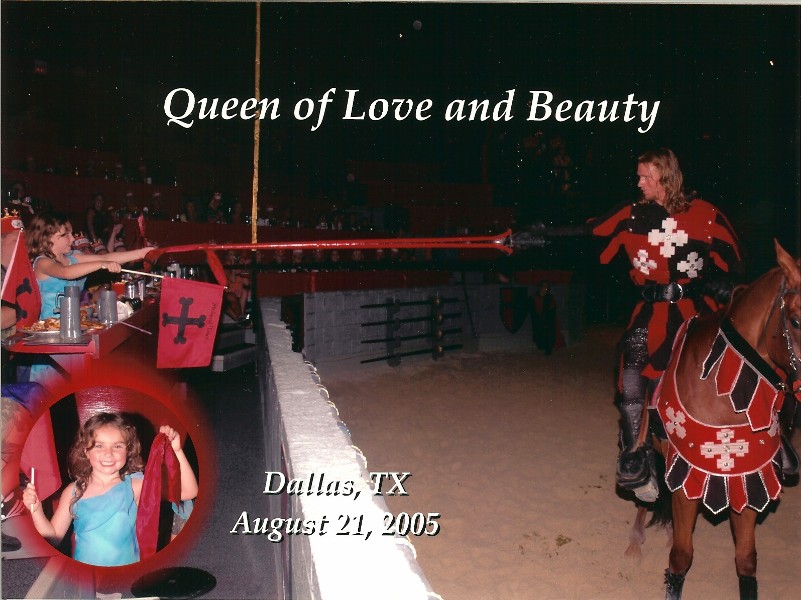 The Queen of Love and Beauty at Medieval Times. It's not bragging it is just Daddy writing.